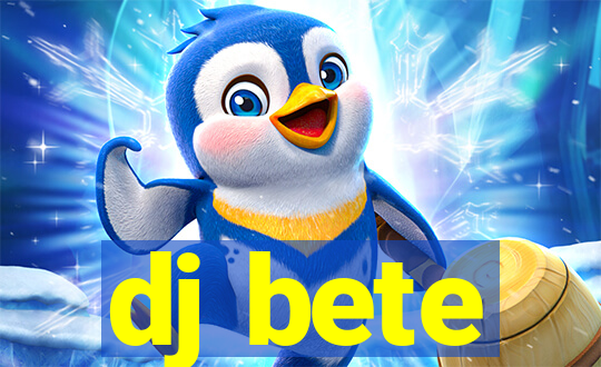 dj bete